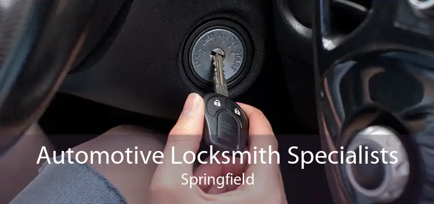 Automotive Locksmith Specialists Springfield