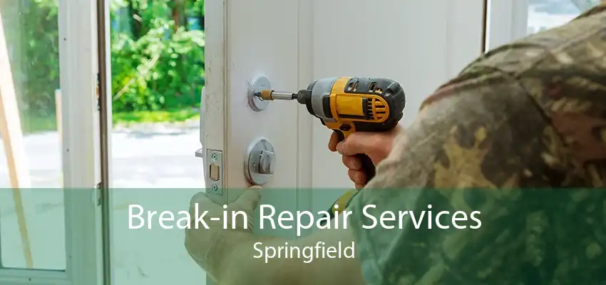 Break-in Repair Services Springfield