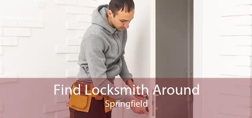 Find Locksmith Around Springfield