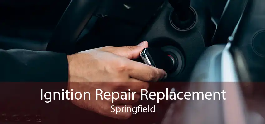 Ignition Repair Replacement Springfield