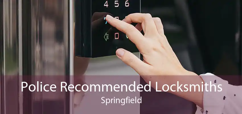 Police Recommended Locksmiths Springfield