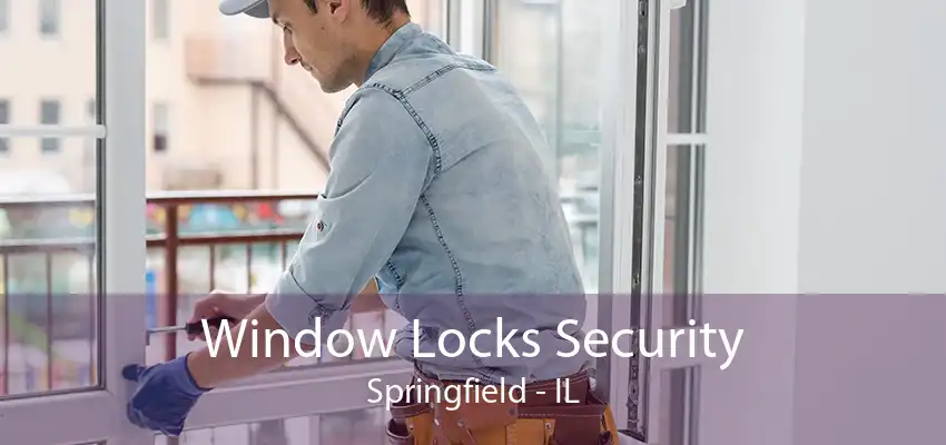 Window Locks Security Springfield - IL